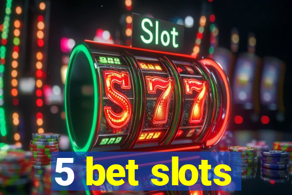 5 bet slots