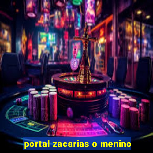 portal zacarias o menino