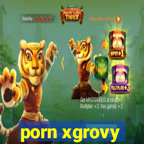 porn xgrovy