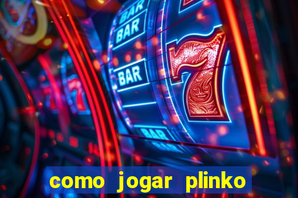 como jogar plinko esporte da sorte