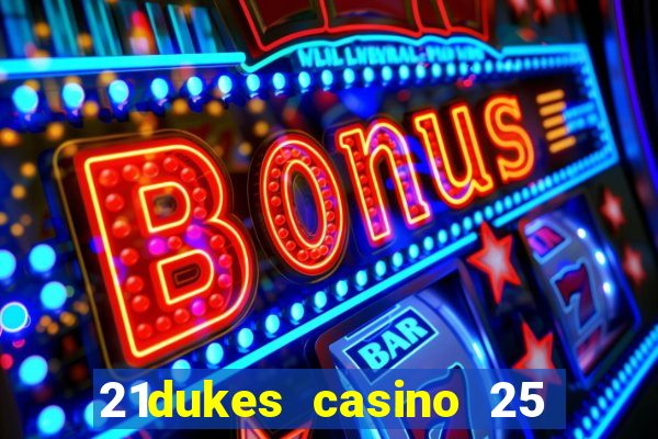 21dukes casino 25 free spins