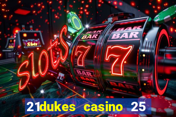 21dukes casino 25 free spins