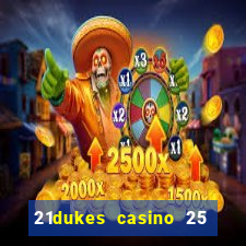 21dukes casino 25 free spins