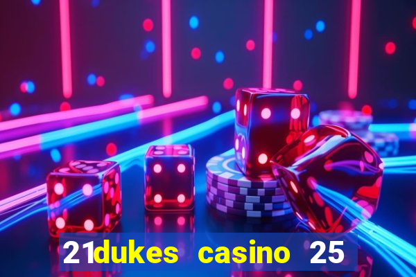 21dukes casino 25 free spins