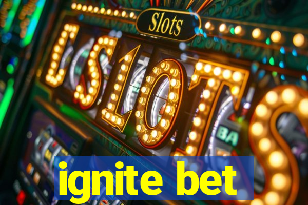 ignite bet