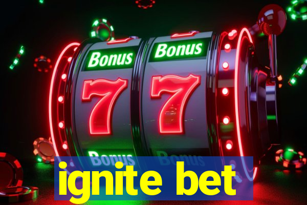 ignite bet