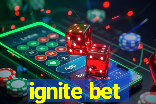 ignite bet