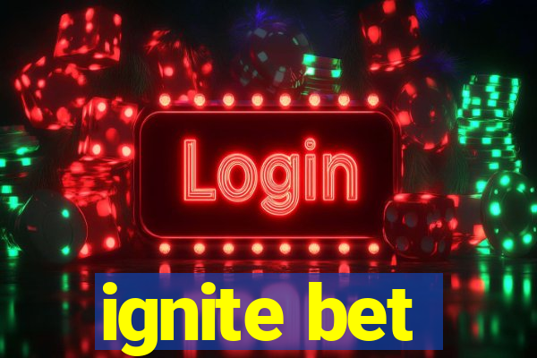 ignite bet