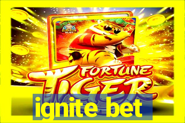 ignite bet