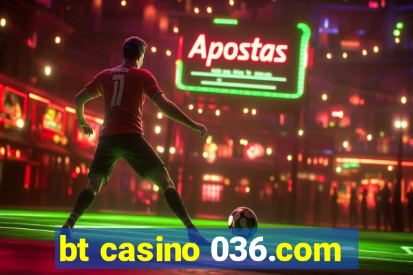 bt casino 036.com