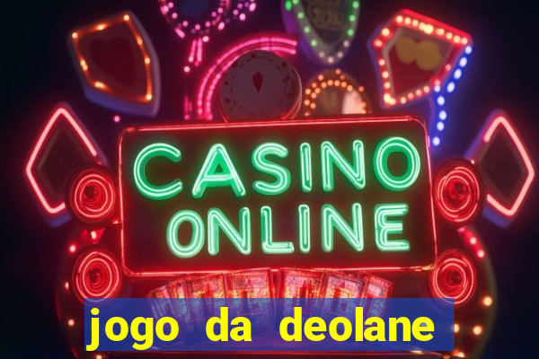 jogo da deolane esporte da sorte