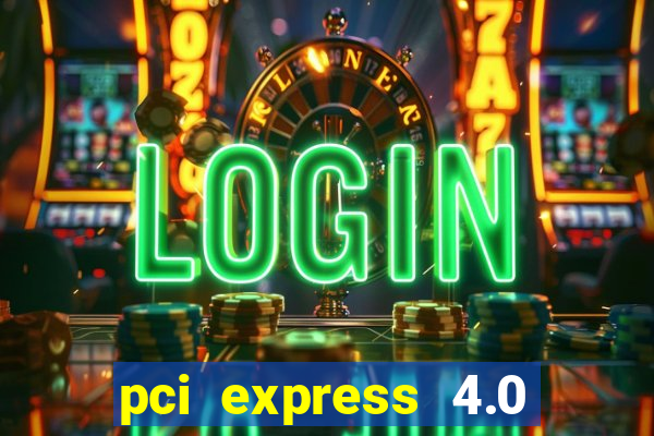 pci express 4.0 x16 slot