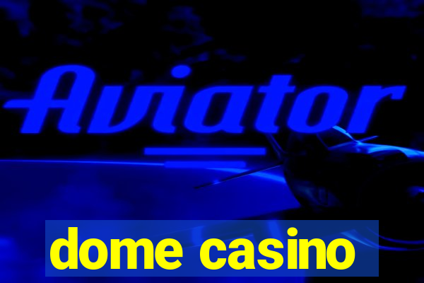 dome casino