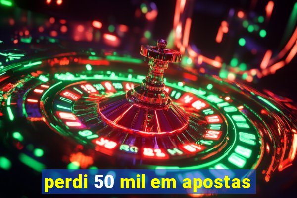 perdi 50 mil em apostas