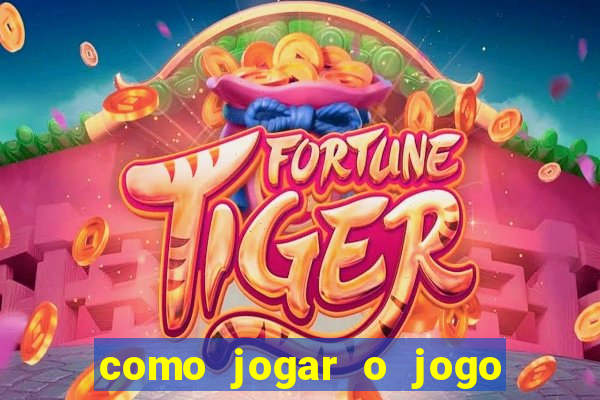 como jogar o jogo do tigre para ganhar dinheiro