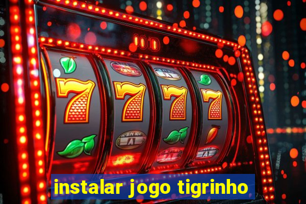 instalar jogo tigrinho