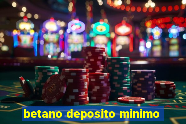 betano deposito minimo