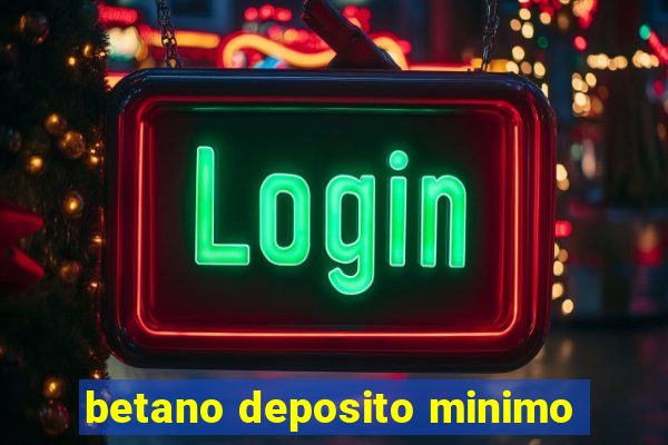 betano deposito minimo