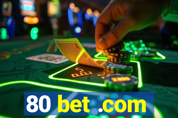 80 bet .com