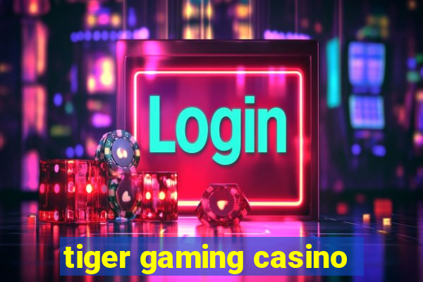 tiger gaming casino