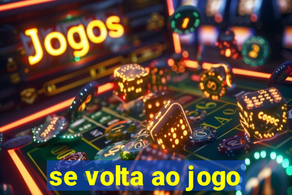 se volta ao jogo