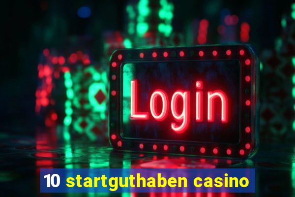 10 startguthaben casino