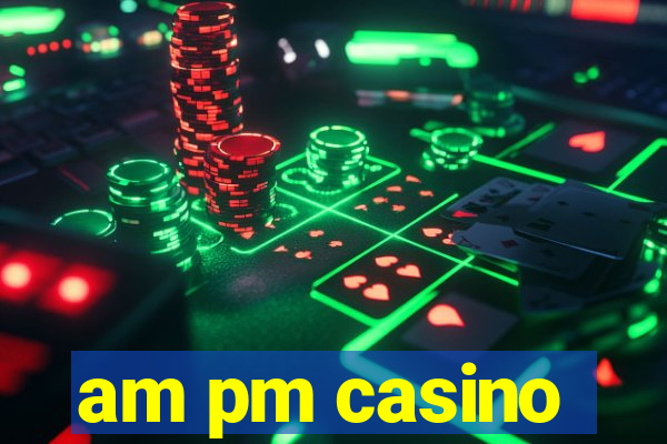 am pm casino