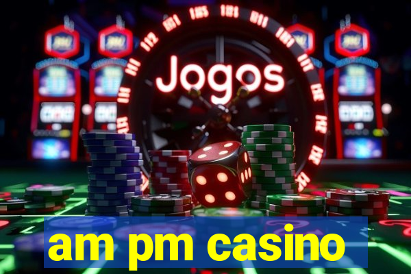 am pm casino