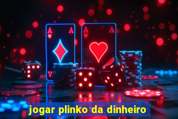 jogar plinko da dinheiro