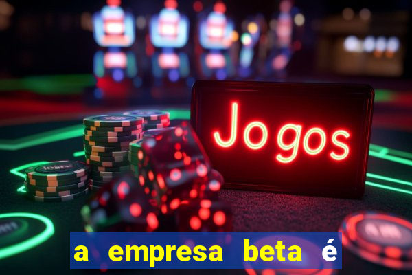 a empresa beta é uma subsidiária multinacional