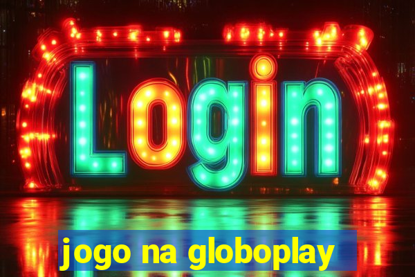 jogo na globoplay