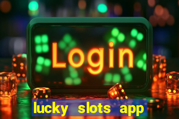 lucky slots app real money