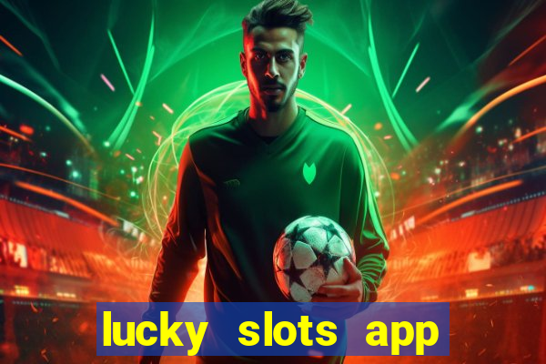 lucky slots app real money