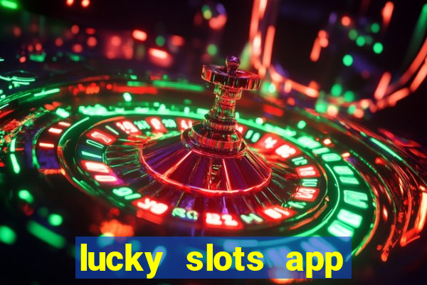 lucky slots app real money