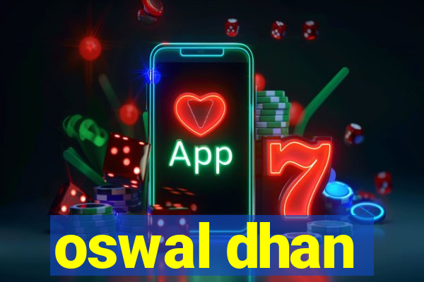 oswal dhan