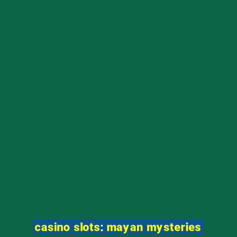 casino slots: mayan mysteries