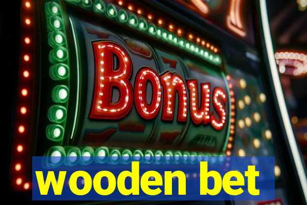 wooden bet