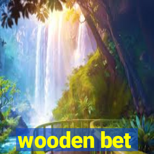 wooden bet