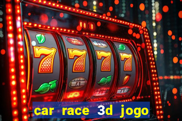 car race 3d jogo de carros