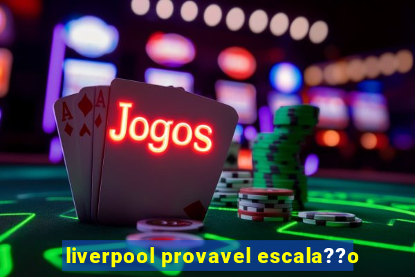 liverpool provavel escala??o