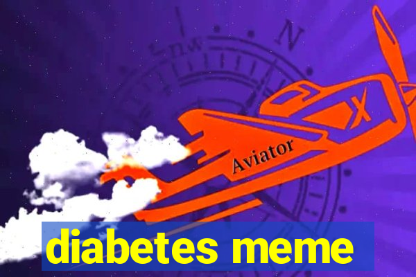 diabetes meme