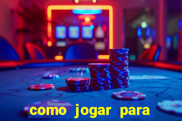 como jogar para ganhar dinheiro