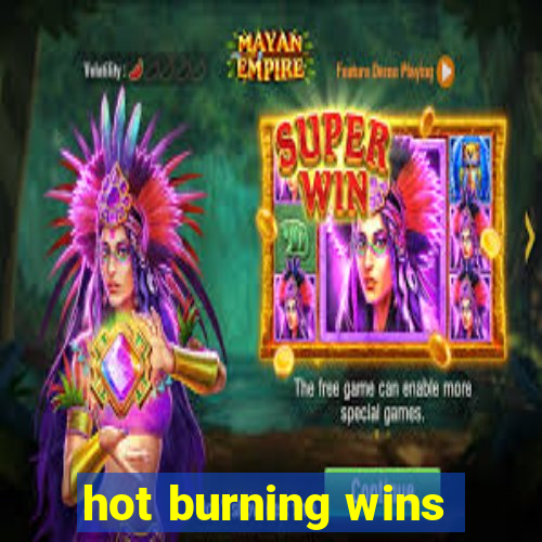 hot burning wins