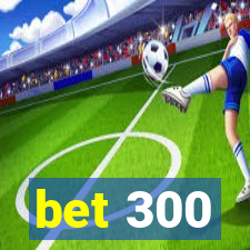 bet 300