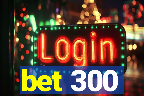 bet 300