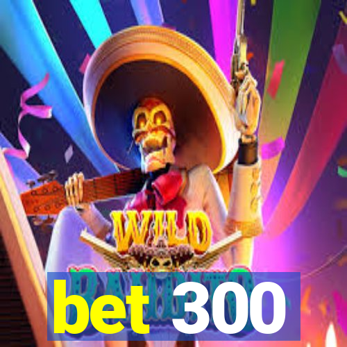 bet 300