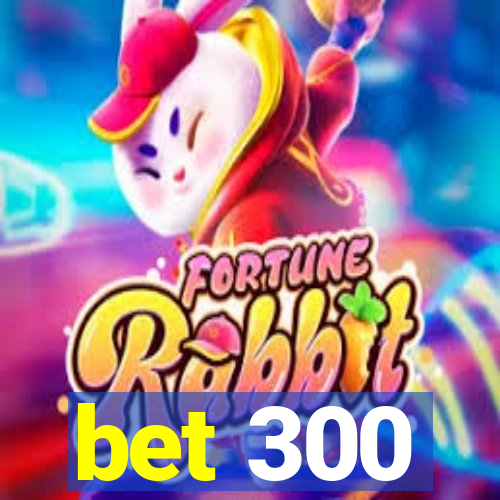 bet 300