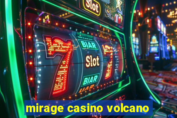 mirage casino volcano