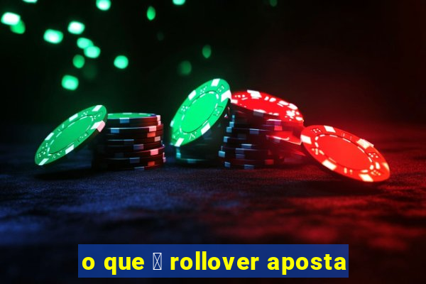 o que 茅 rollover aposta