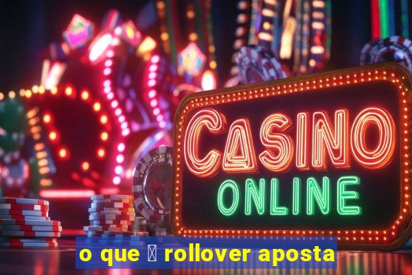 o que 茅 rollover aposta